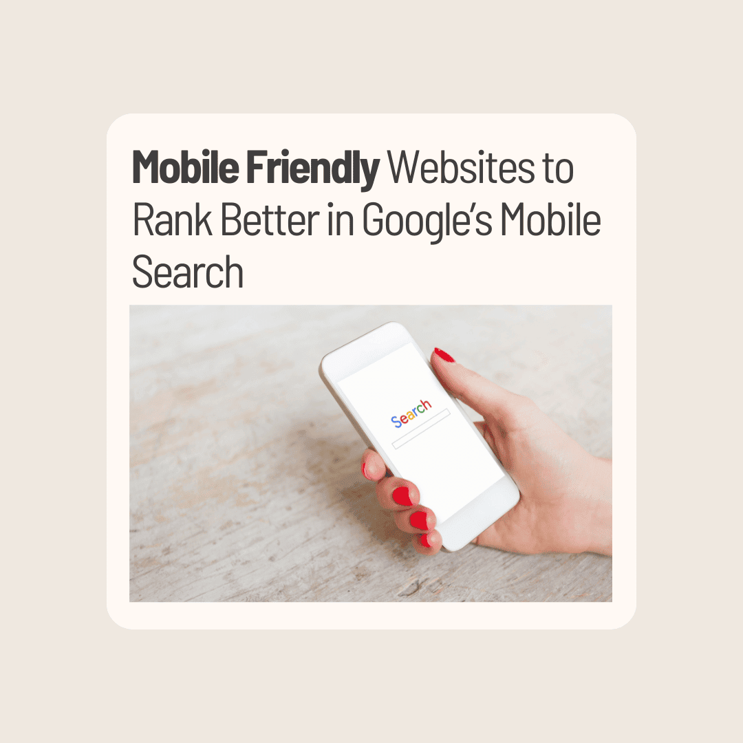 Mobile Friendly Websites to Rank Better in Google’s Mobile Search