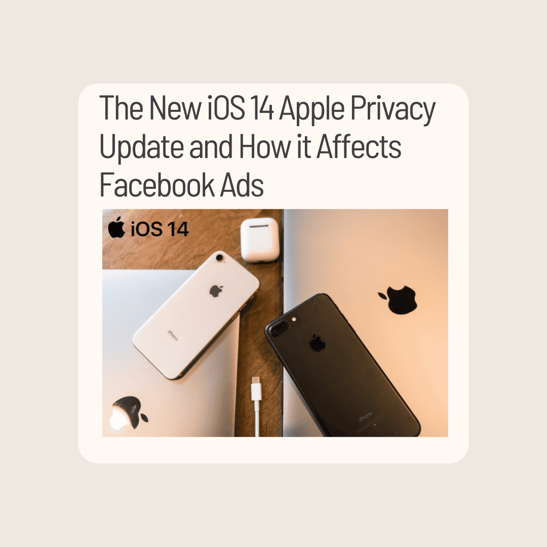 The New iOS 14 Apple Privacy Update and How it Affects Facebook Ads