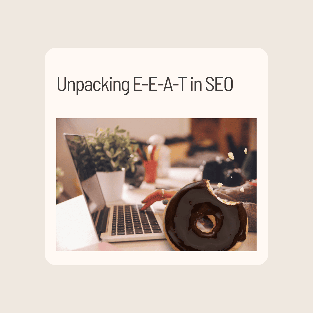 Unpacking E-E-A-T in SEO