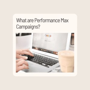 What are Performance Max Campaigns